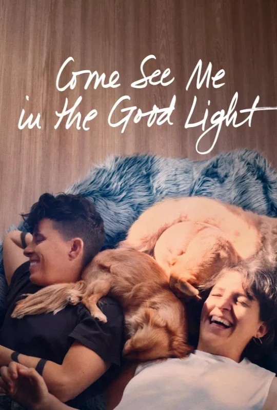  مشاهدة فيلم Come See Me in the Good Light 2025 مترجم